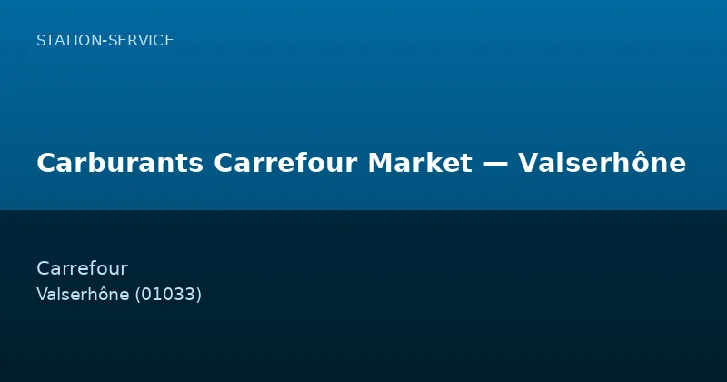 Carburants Carrefour Market — Valserhône