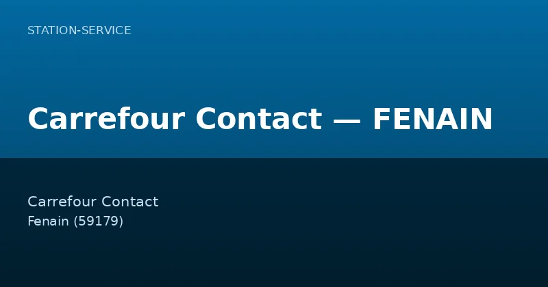 Carrefour Contact — FENAIN — Station-Service à Fenain
