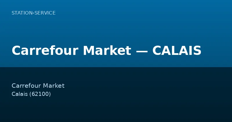 Carrefour Market — CALAIS — Station-Service à Calais