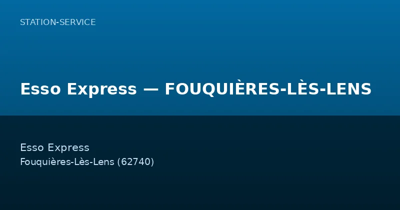 Esso Express — FOUQUIÈRES-LÈS-LENS