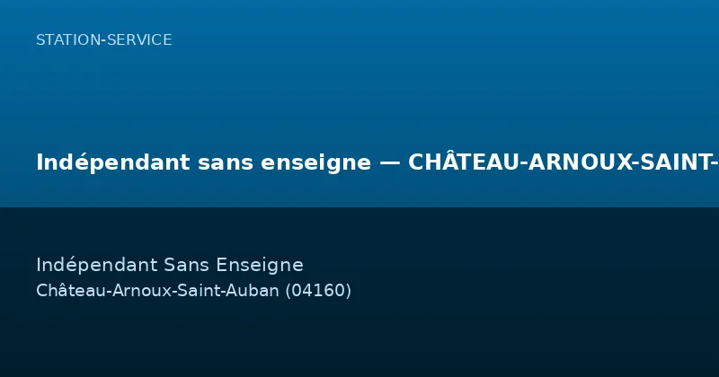 Indépendant sans enseigne — CHÂTEAU-ARNOUX-SAINT-AUBAN