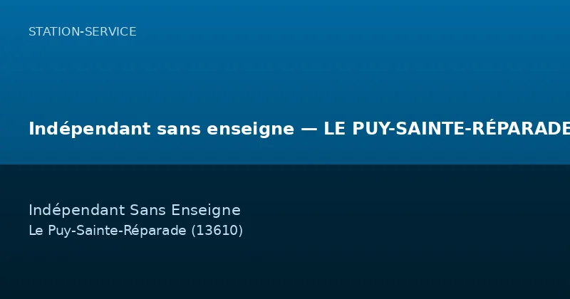 Indépendant sans enseigne — LE PUY-SAINTE-RÉPARADE — Station-Service à Le Puy-Sainte-Réparade