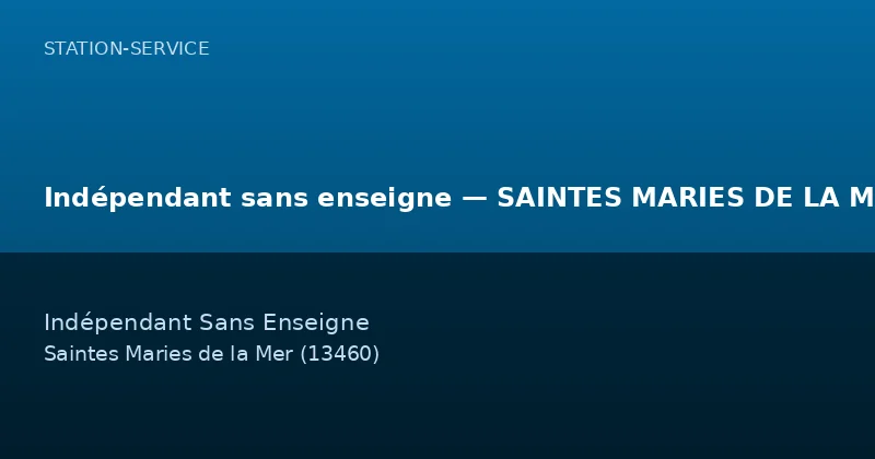 Indépendant sans enseigne — SAINTES MARIES DE LA MER — Station-Service à Saintes Maries de la Mer