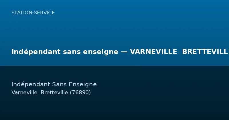 Indépendant sans enseigne — VARNEVILLE  BRETTEVILLE