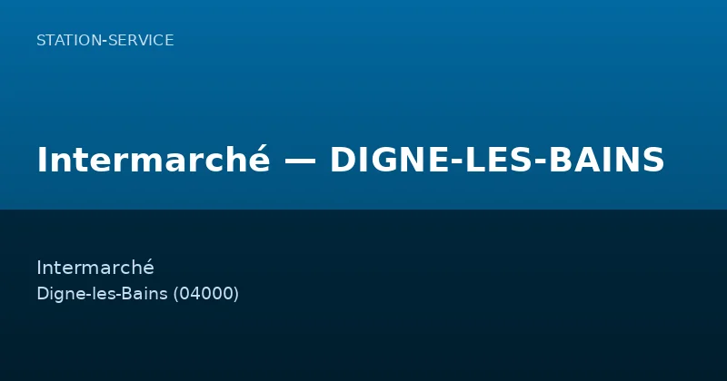 Intermarché — DIGNE-LES-BAINS — Station-Service à Digne-les-Bains