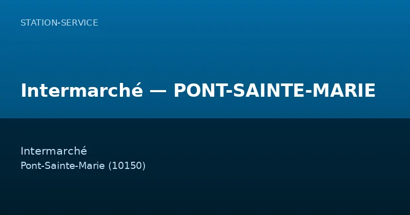Intermarché — PONT-SAINTE-MARIE — Station-Service à Pont-Sainte-Marie