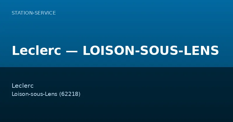 Leclerc — LOISON-SOUS-LENS — Station-Service à Loison-sous-Lens