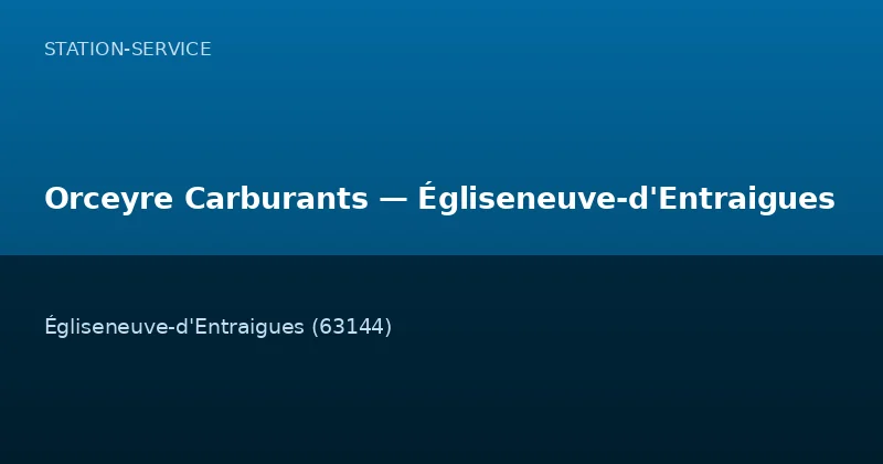 Orceyre Carburants — Égliseneuve-d'Entraigues
