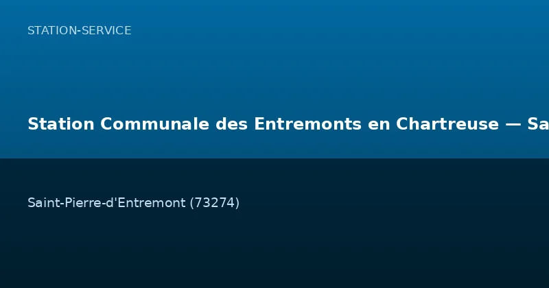 Station Communale des Entremonts en Chartreuse — Saint-Pierre-d'Entremont