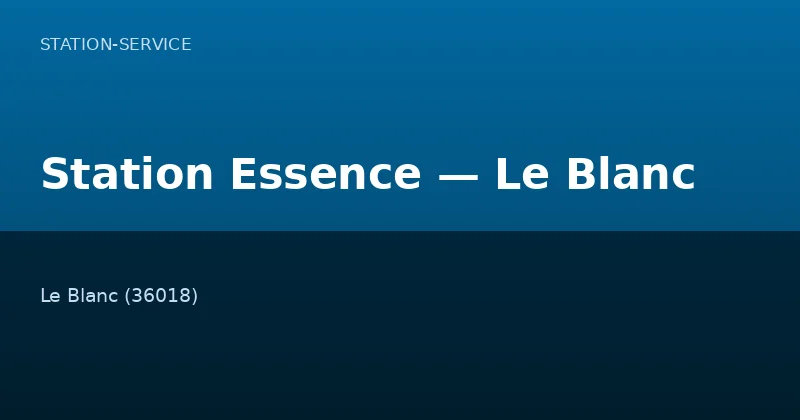 Station Essence — Le Blanc