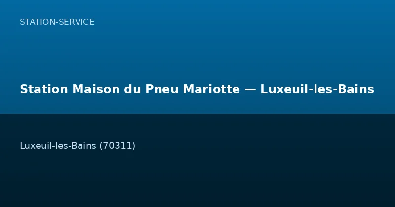 Station Maison du Pneu Mariotte — Luxeuil-les-Bains