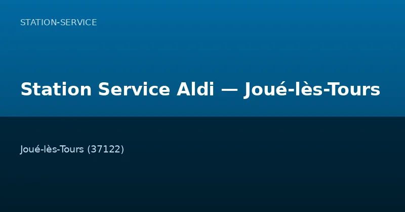 Station Service Aldi — Joué-lès-Tours