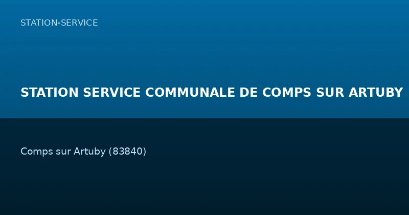STATION SERVICE COMMUNALE DE COMPS SUR ARTUBY
