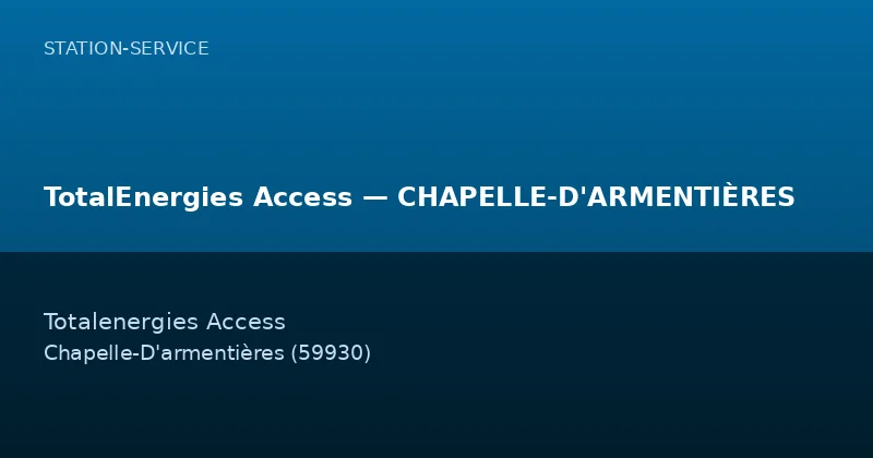 TotalEnergies Access — CHAPELLE-D'ARMENTIÈRES — Station-Service à Chapelle-D'armentières
