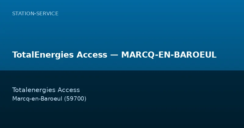 TotalEnergies Access — MARCQ-EN-BAROEUL — Station-Service à Marcq-en-Baroeul