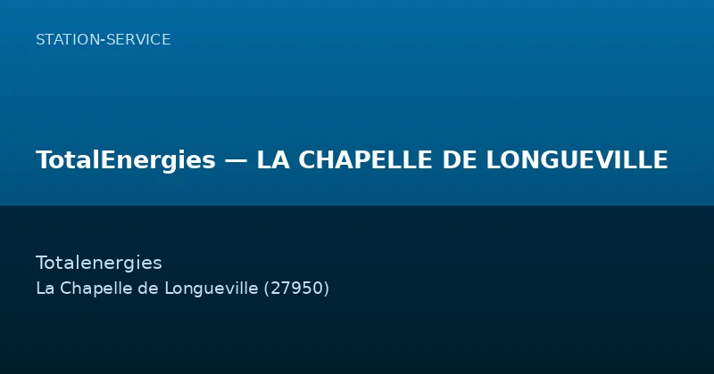 TotalEnergies — LA CHAPELLE DE LONGUEVILLE